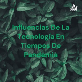 Influencias De La Tecnología En Tiempos De Pandemia