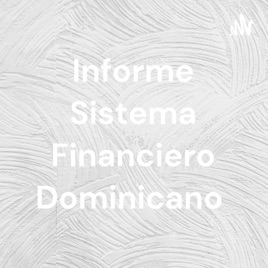 Informe Sistema Financiero Dominicano