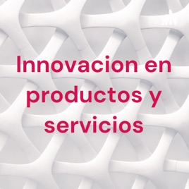 Innovacion en productos y servicios