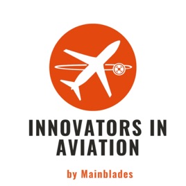 Innovators in Aviation Podcast by Mainblades