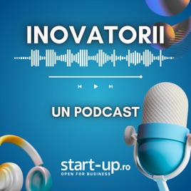 Inovatorii | Un podcast start-up.ro