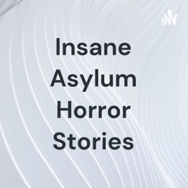 Insane Asylum Horror Stories