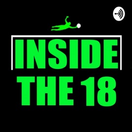 Inside The 18 : A Podcast for Goalkeepers by Goalkeepers