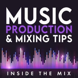 Inside The Mix | Music Production and Mixing Tips for Music Producers and Artists