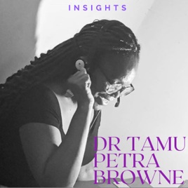 Insights with Dr. Tamu Petra Browne