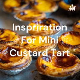 Inspriration For Mini Custard Tart