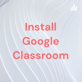 Install Google Classroom