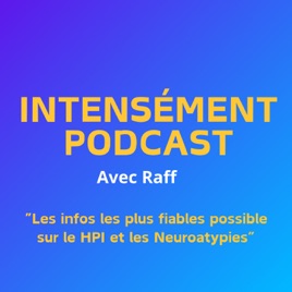 Intensément podcast - L'univers des HPI, Neuroatypiques & Co