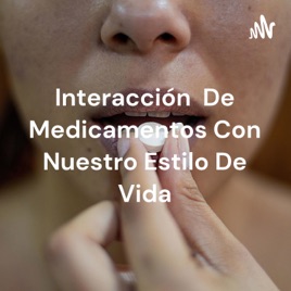 Interacción De Medicamentos Con Nuestro Estilo De Vida