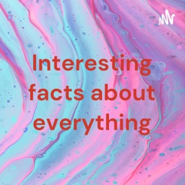 Interesting facts about everything