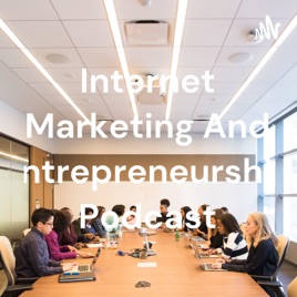 Internet Marketing And Entrepreneurship Podcast