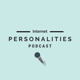 Internet Personalities Podcast