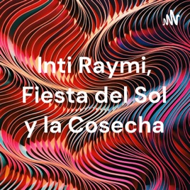 Inti Raymi, Fiesta del Sol y la Cosecha