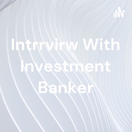 Intrrvirw With Investment Banker