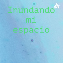 Inundando mi espacio