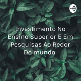 Investimento No Ensino Superior E Em Pesquisas Ao Redor Do mundo