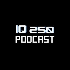 IQ 250 Podcast