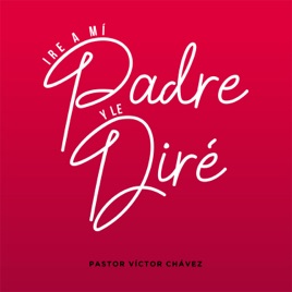 Iré A Mí Padre Y Le Diré