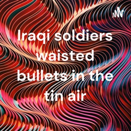Iraqi soldiers waisted bullets in the tin air