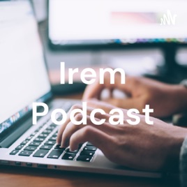 Irem Podcast