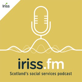 Iriss.fm, Scotland's social services podcast