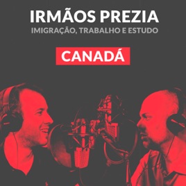 Irmãos Prezia | Canadá | Podcast por Caio Prezia e Guilherme Prezia