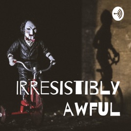 Irresistibly Awful
