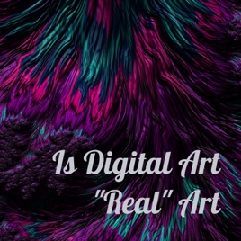 Is Digital Art "Real" Art