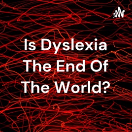 Is Dyslexia The End Of The World?