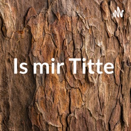 Is mir Titte