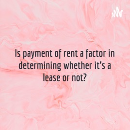 Is payment of rent a factor in determining whether it's a lease or not?