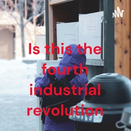 Is this the fourth industrial revolution