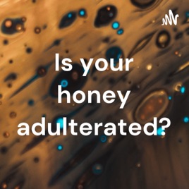 Is your honey adulterated?