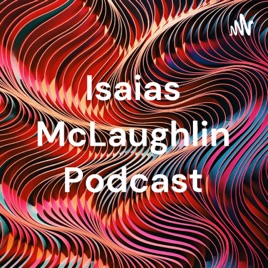 Isaias McLaughlin Podcast