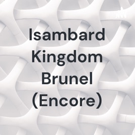 Isambard Kingdom Brunel (Encore)