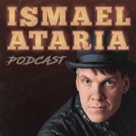 Ismael Ataria Podcast