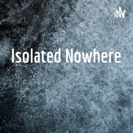 Isolated Nowhere