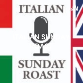 ITALIAN SUNDAY ROAST - Il Podcast sulla Gran Bretagna