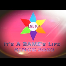 It's A BAME's Life