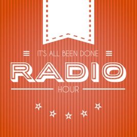 It's All Been Done Radio Hour