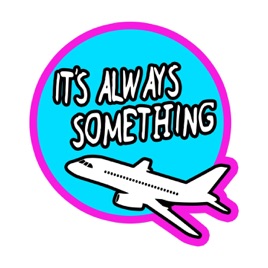 It's Always Something