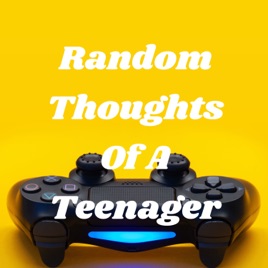Random Thoughts Of A Teenager