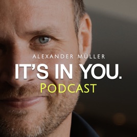IT’S IN YOU. Der Podcast mit Alexander Müller
