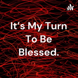 It's My Turn To Be Blessed.