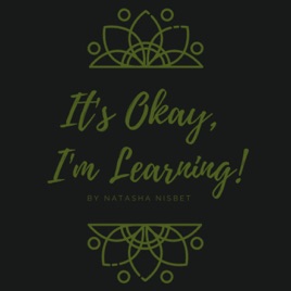 It's Okay, I'm Learning!