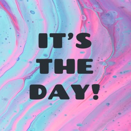 IT’S THE DAY!