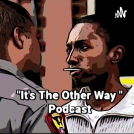 "It's The Other Way" Podcast
