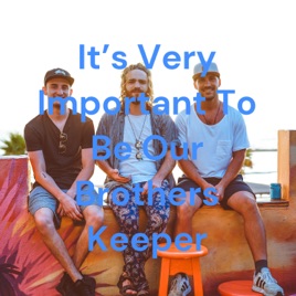 It's Very Important To Be Our Brothers Keeper