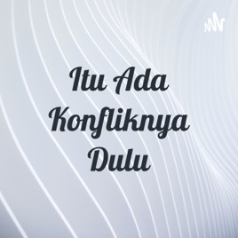 Itu Ada Konfliknya Dulu