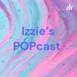 Izzie’s POPcast